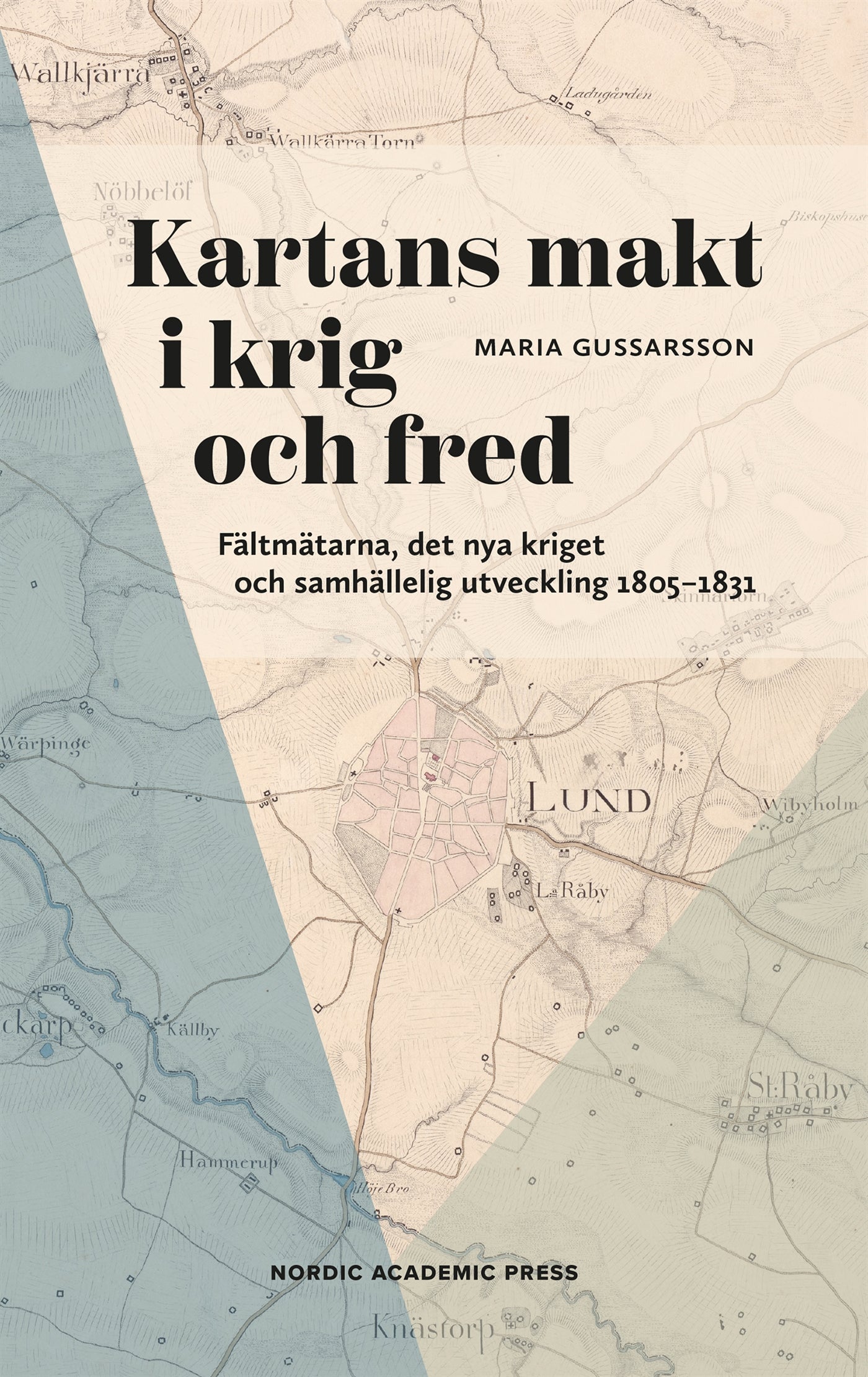 Kartans makt i krig och fred : Fältmätarna, det nya kriget och samhällelig utveckling 1805–1831 – E-bok