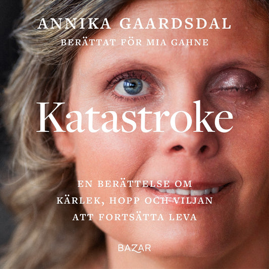 Katastroke : en berättelse om kärlek, hopp och viljan att fortsätta leva – Ljudbok