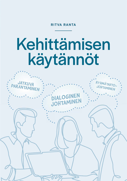 Kehittämisen käytännöt: Jatkuva parantaminen- Dialoginen johtaminen- Ryhmätahtojohtaminen – E-bok