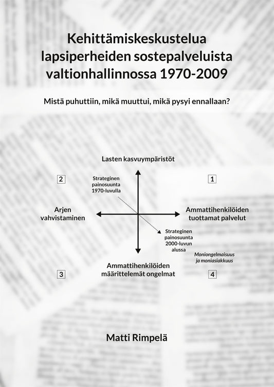 Kehittämiskeskustelua lapsiperheiden sostepalveluista valtionhallinnossa 1970-2009.: Mistä puhuttiin, mikä muuttui, mikä pysyi ennallaan? – E-bok