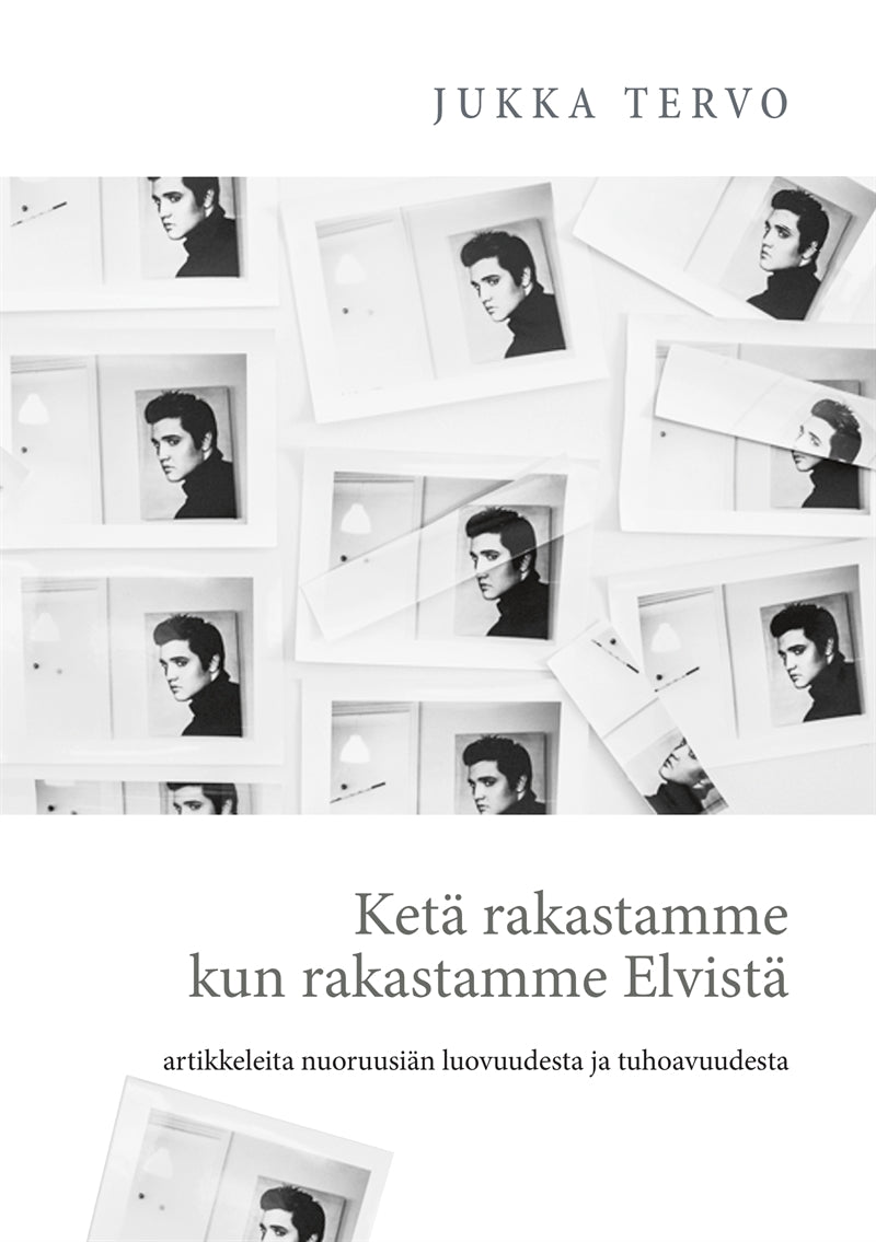 Ketä rakastamme kun rakastamme Elvistä: - artikkeleita nuoruusiän luovuudesta ja tuhoavuudesta – E-bok