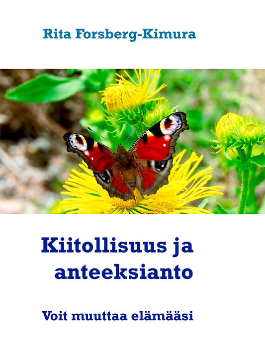 Kiitollisuus ja anteeksianto: Voivat muuttaa elämääsi – E-bok