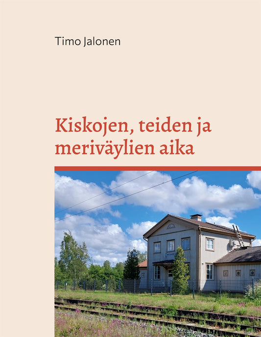 Kiskojen, teiden ja meriväylien aika: Liikenneolojen muutos Rauman ja Uudenkaupungin seuduilla 1860-1970 -luvuilla – E-bok
