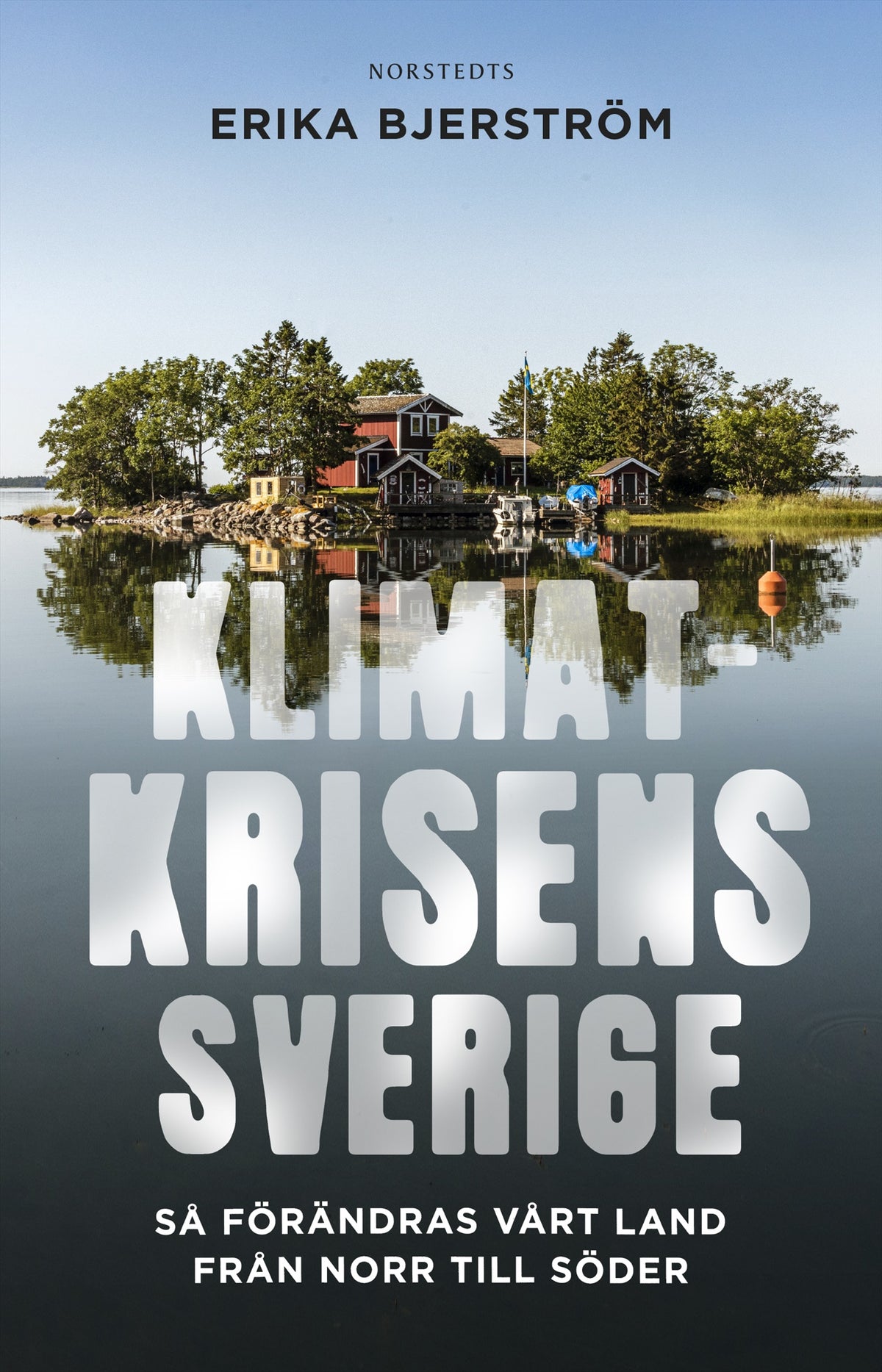 Klimatkrisens Sverige : så förändras vårt land från norr till söder – E-bok