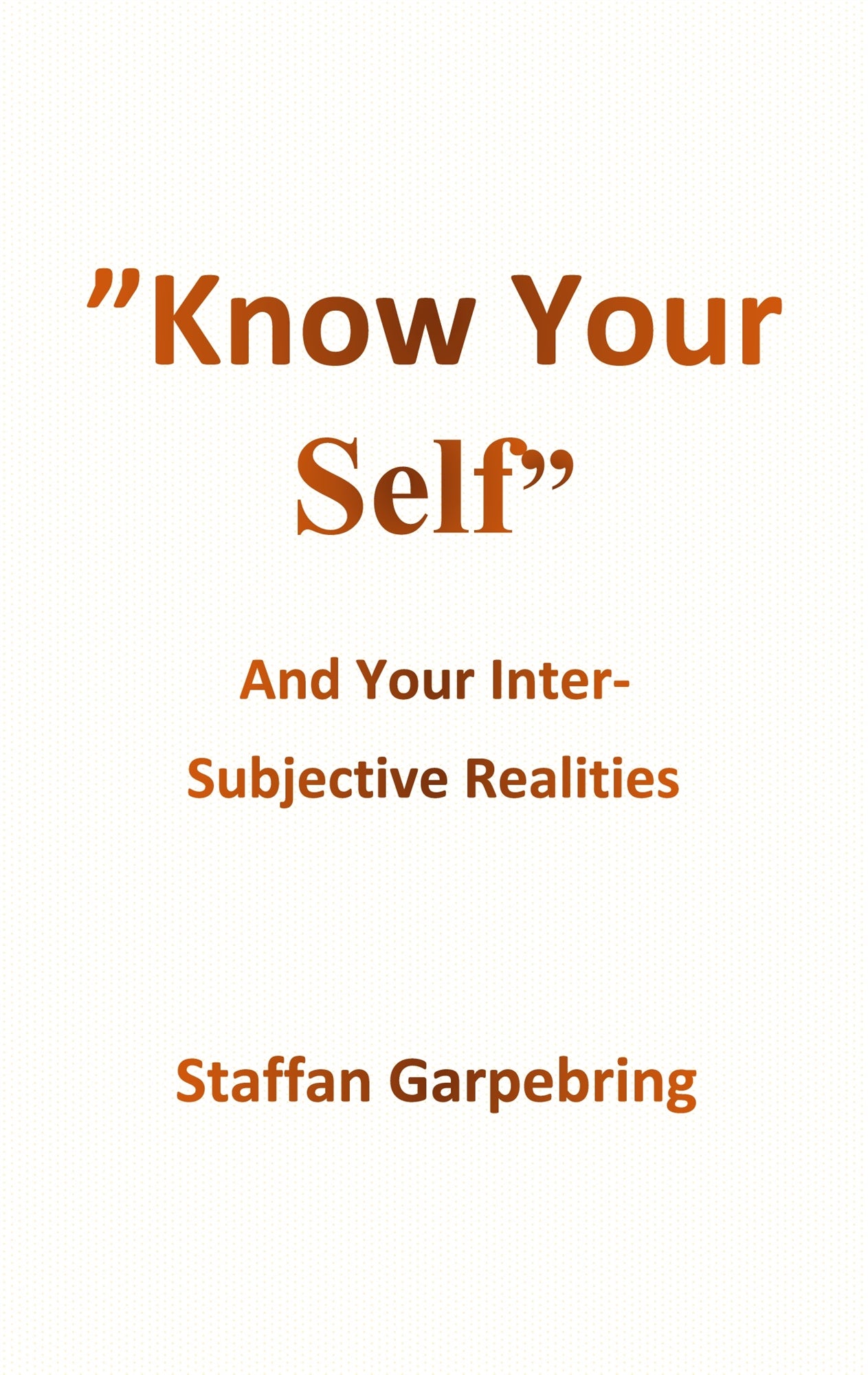 Know Your Self: And Your Inter-Subject Realities – E-bok