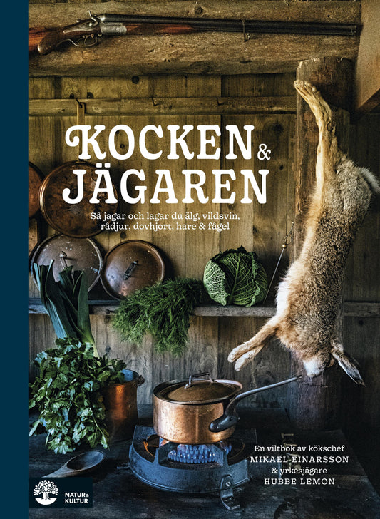 Kocken & jägaren : så jagar och lagar du älg, vildsvin, rådjur, dovhjort, hare och fågel – E-bok