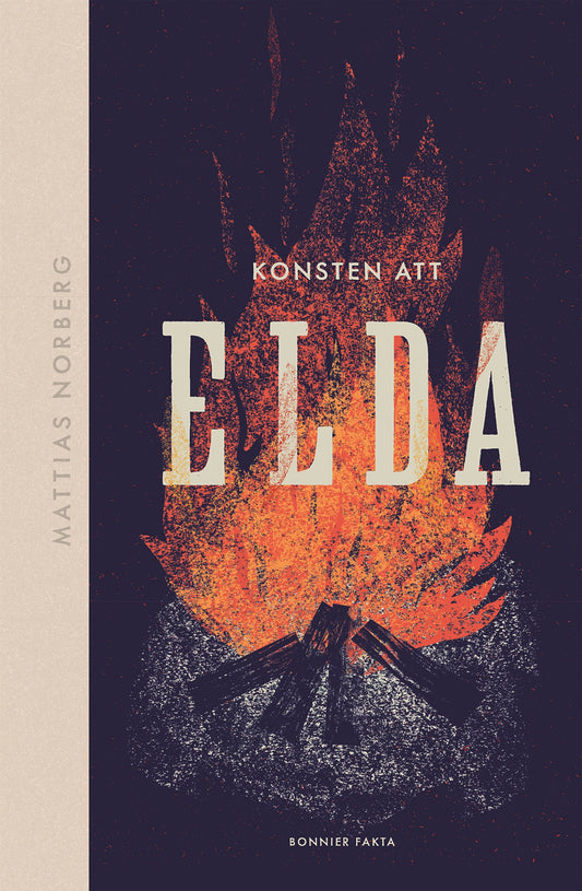 Konsten att elda : allt om hur du förbereder, tänder och släcker – E-bok