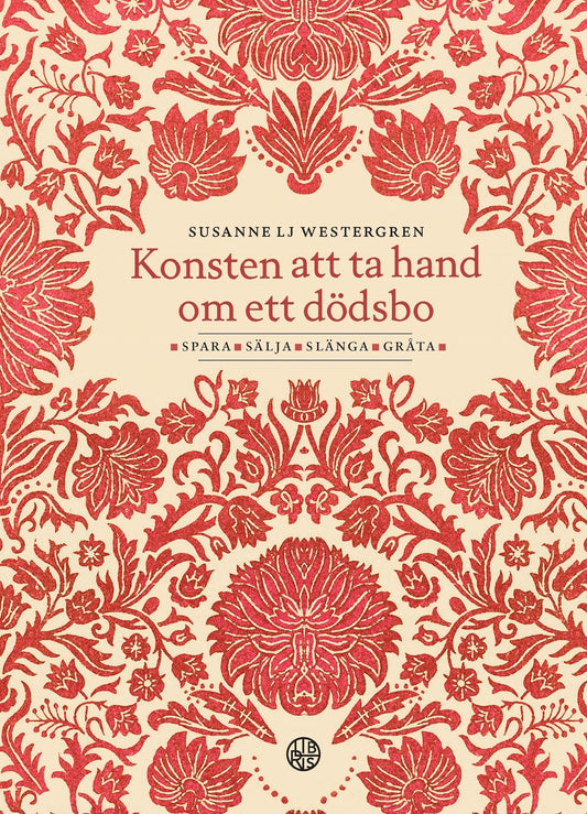 Konsten att ta hand om ett dödsbo - Spara, sälja, slänga, gråta – E-bok