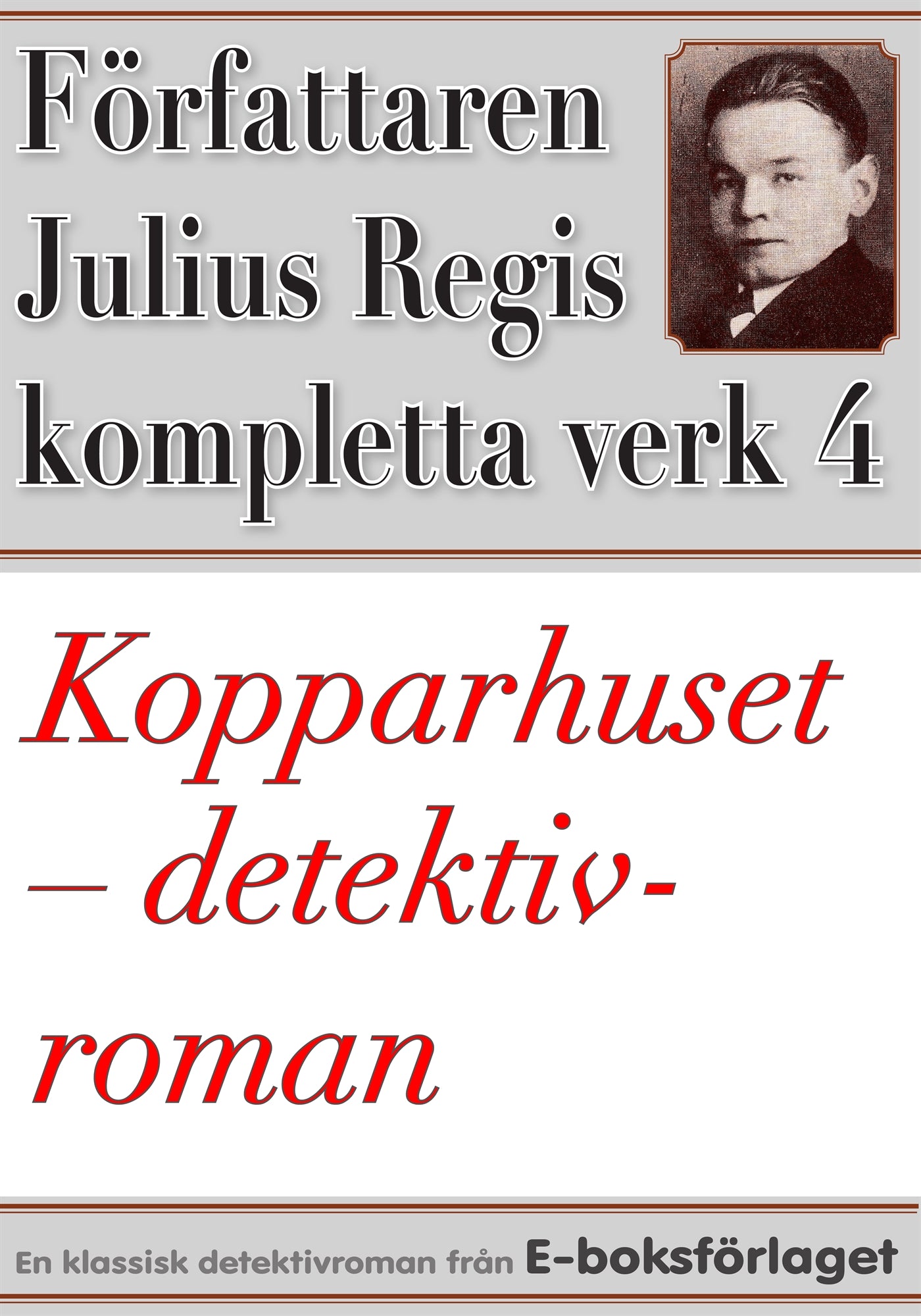Kopparhuset. Detektivroman. Författaren Julius Regis kompletta verk nr 4 – E-bok
