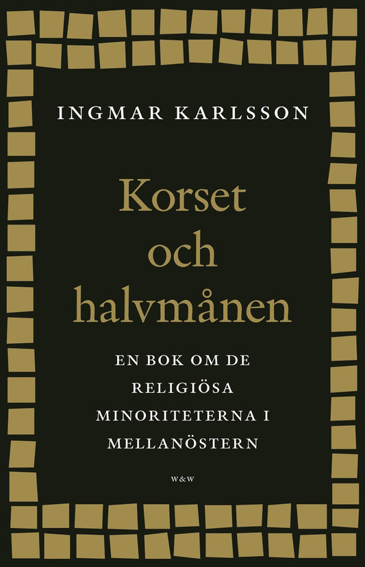 Korset och halvmånen : En bok om de religiösa minoriteterna i Mellanöstern och i Sverige – E-bok