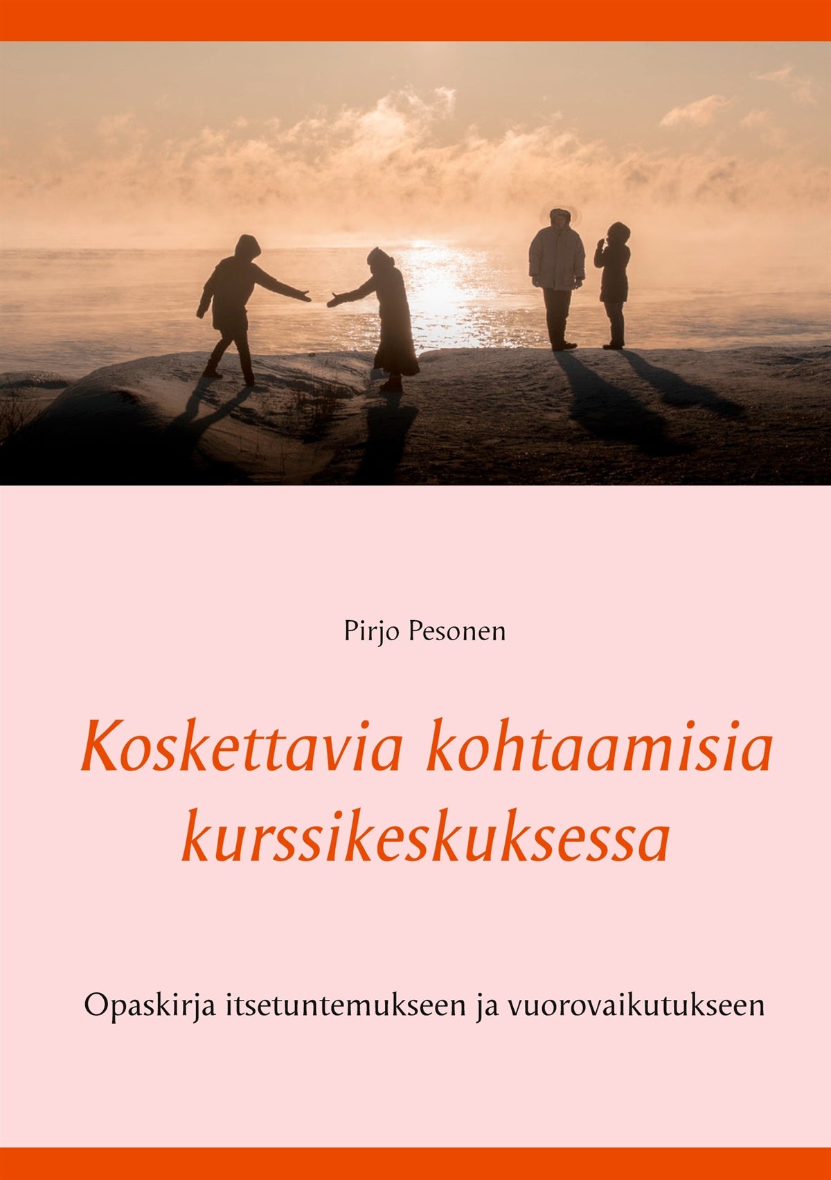 Koskettavia kohtaamisia kurssikeskuksessa: Opaskirja itsetuntemukseen ja vuorovaikutukseen – E-bok