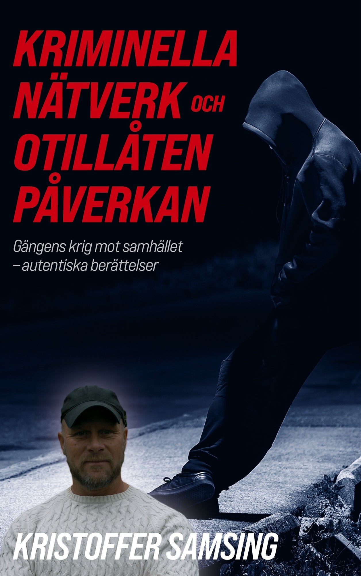 Kriminella Nätverk och Otillåten Påverkan: Gängens krig mot samhället - autentiska berättelser – E-bok