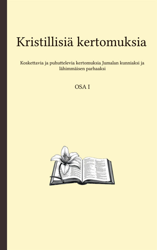 Kristillisiä kertomuksia: Koskettavat ja puhuttelevat tarinat Jumalan kunniaksi ja lähimmäisen parhaaksi – E-bok