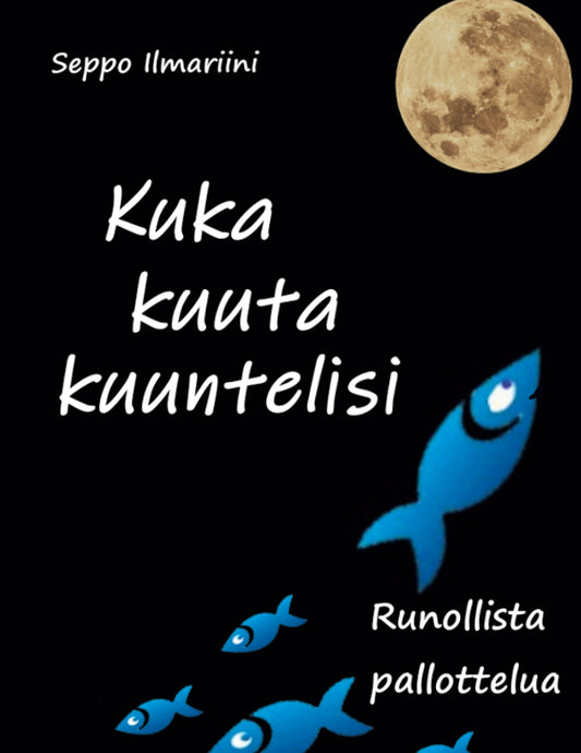 Kuka kuuta kuuntelisi: Runollista pallottelua – E-bok