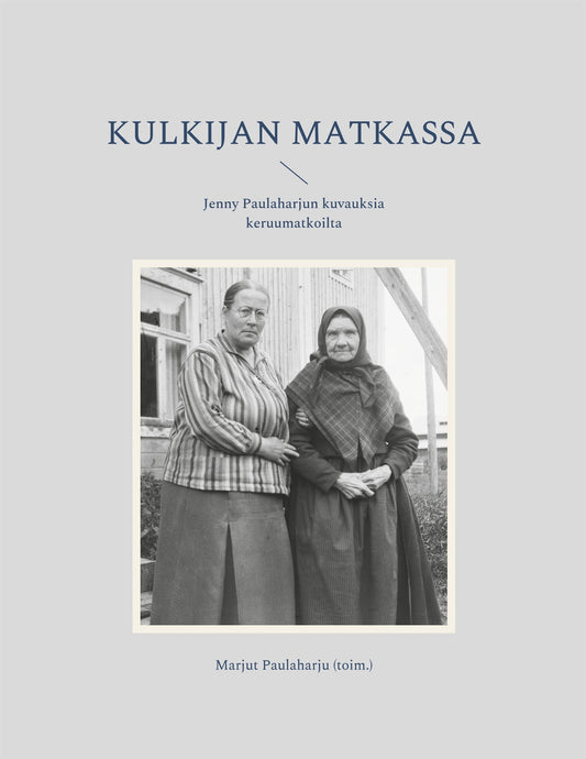 Kulkijan matkassa: Jenny Paulaharjun kuvauksia keruumatkoilta – E-bok