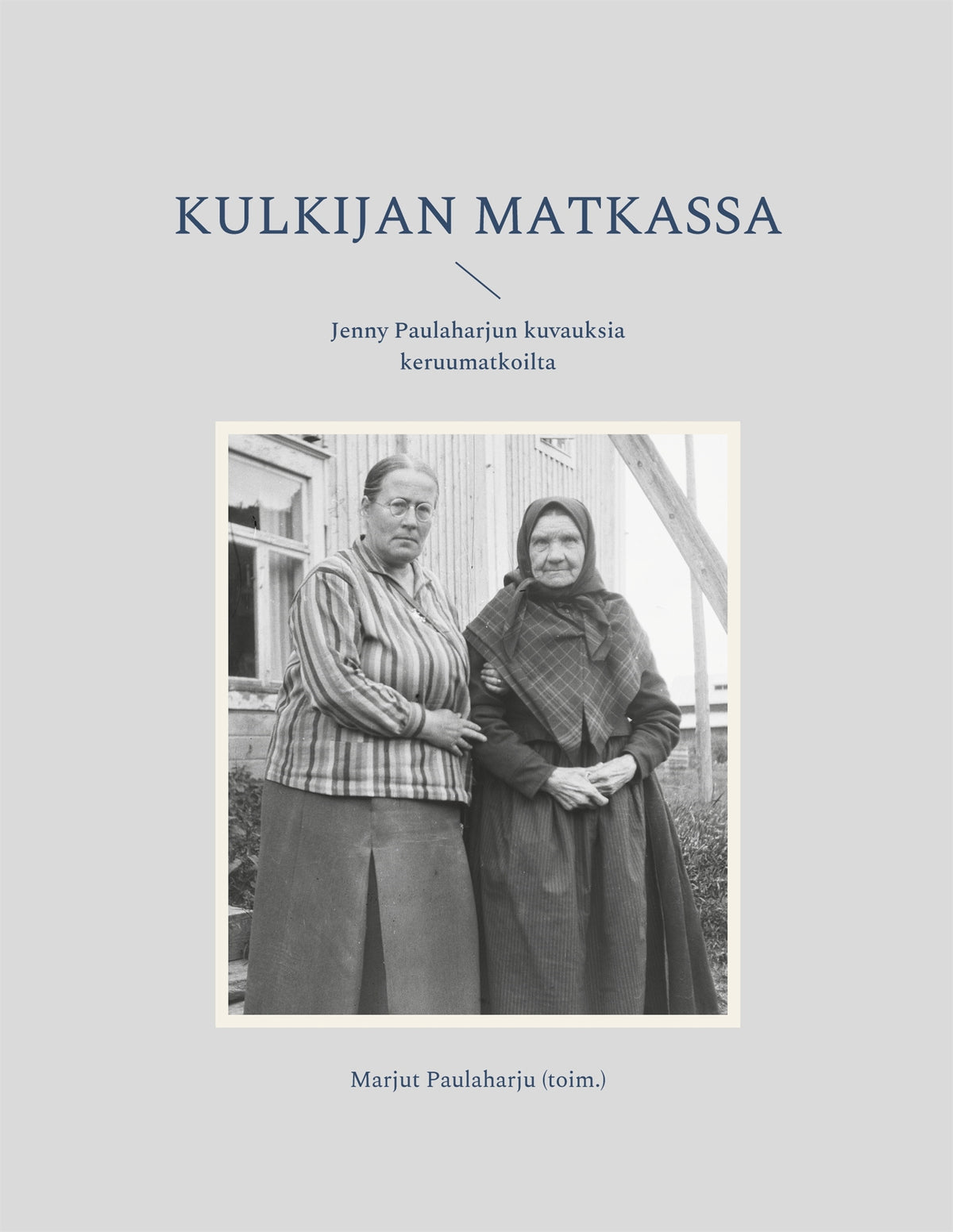 Kulkijan matkassa: Jenny Paulaharjun kuvauksia keruumatkoilta – E-bok