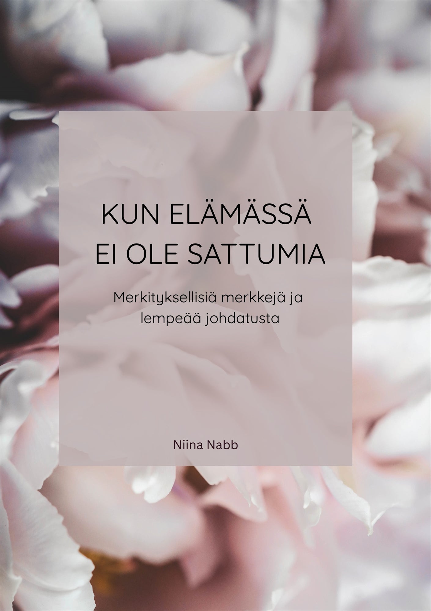 Kun elämässä ei ole sattumia: Merkityksellisiä merkkejä ja lempeää johdatusta – E-bok