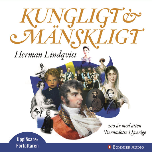 Kungligt och mänskligt : 200 år med ätten Bernadotte i Sverige – Ljudbok