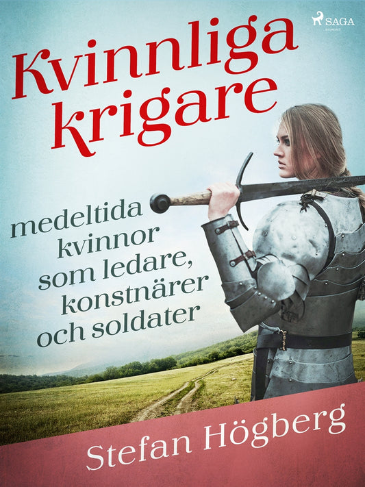 Kvinnliga krigare: medeltida kvinnor som ledare, konstnärer och soldater – E-bok