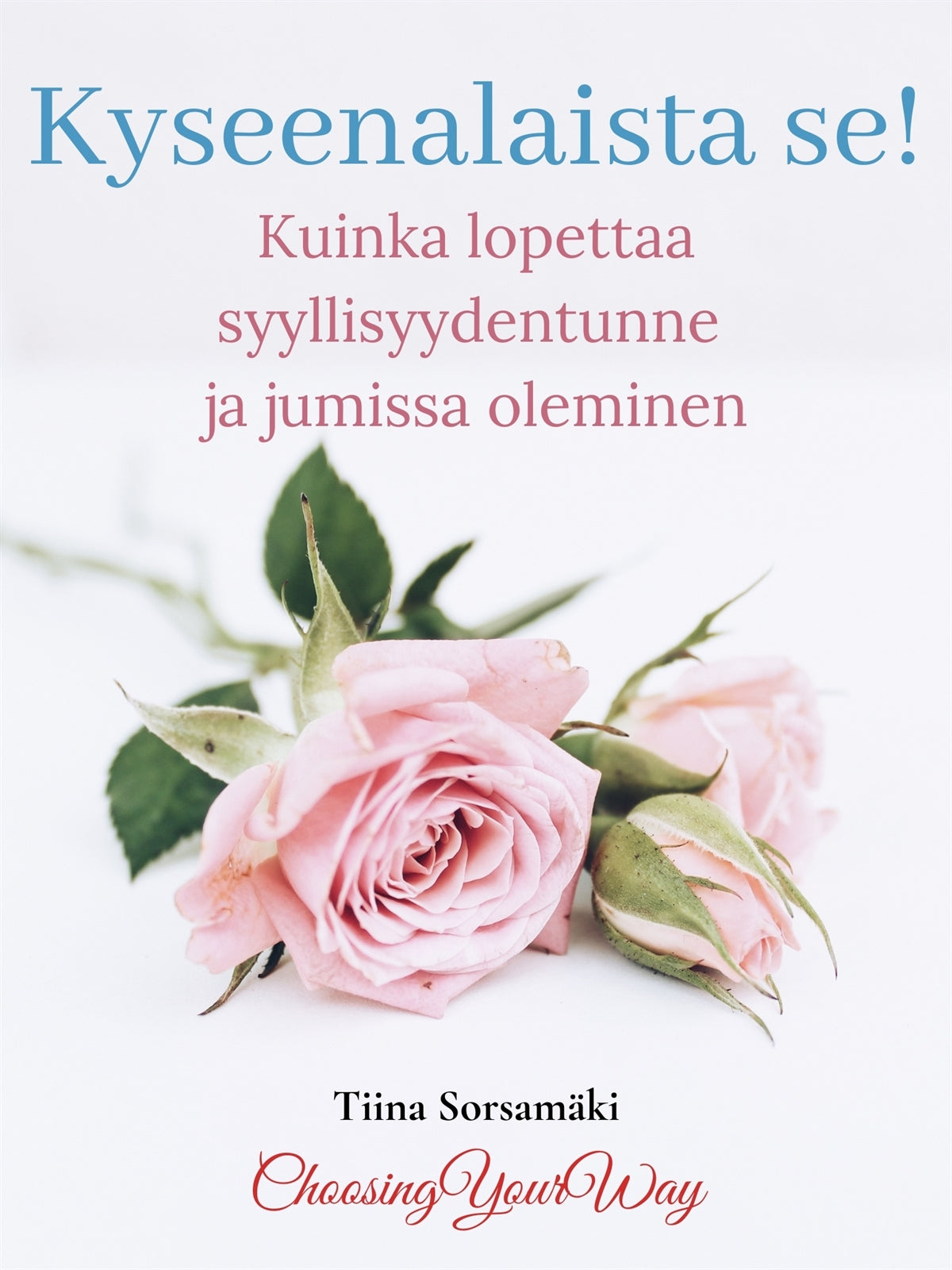 Kyseenalaista se! Kuinka lopettaa syyllisyydentunne ja jumissa oleminen – E-bok