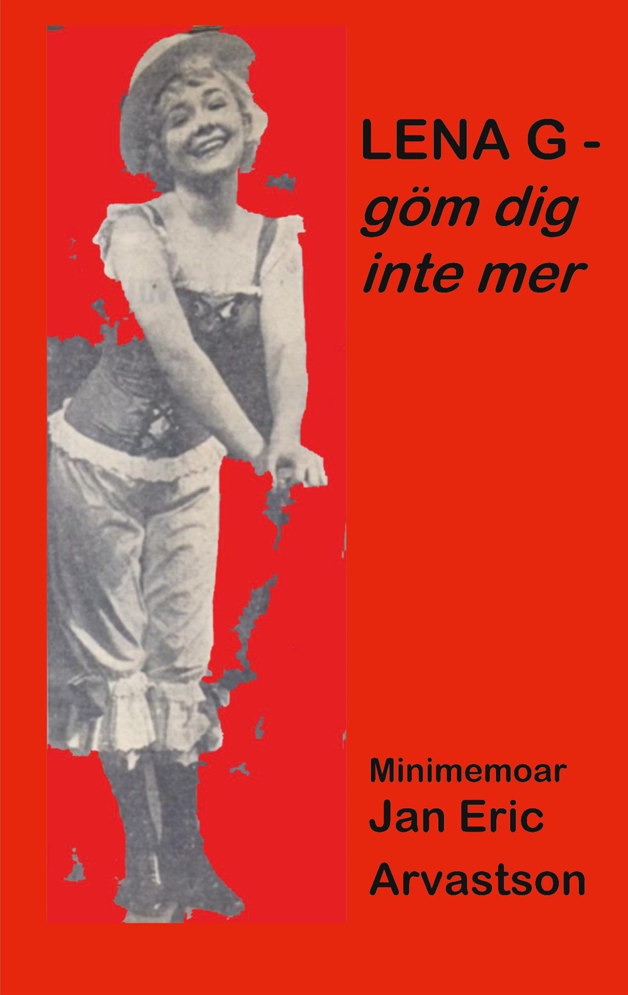LENA G - göm dig inte mer!: Minimemoar - till minne av en älskad väninna... – E-bok