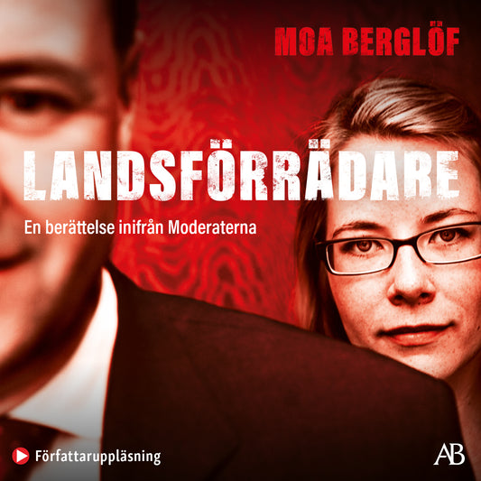 Landsförrädare : en berättelse inifrån Moderaterna – Ljudbok