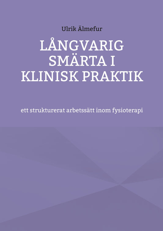 Långvarig smärta i klinisk praktik - ett strukturerat arbetssätt inom fysioterapi – E-bok