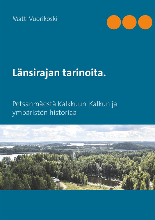 Länsirajan tarinoita.: Petsanmäestä Kalkkuun. Kalkun ja ympäristön historiaa – E-bok