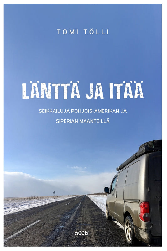 Länttä ja itää: seikkailuja Pohjois-Amerikan ja Siperian maanteillä – E-bok