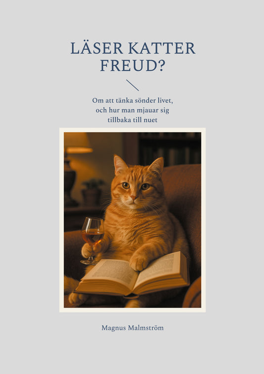 Läser Katter Freud?: Om att tänka sönder livet, och hur man mjauar sig tillbaka till nuet – E-bok