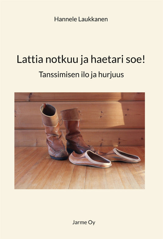 Lattia notkuu ja haetari soe!: Tanssimisen ilo ja hurjuus – E-bok
