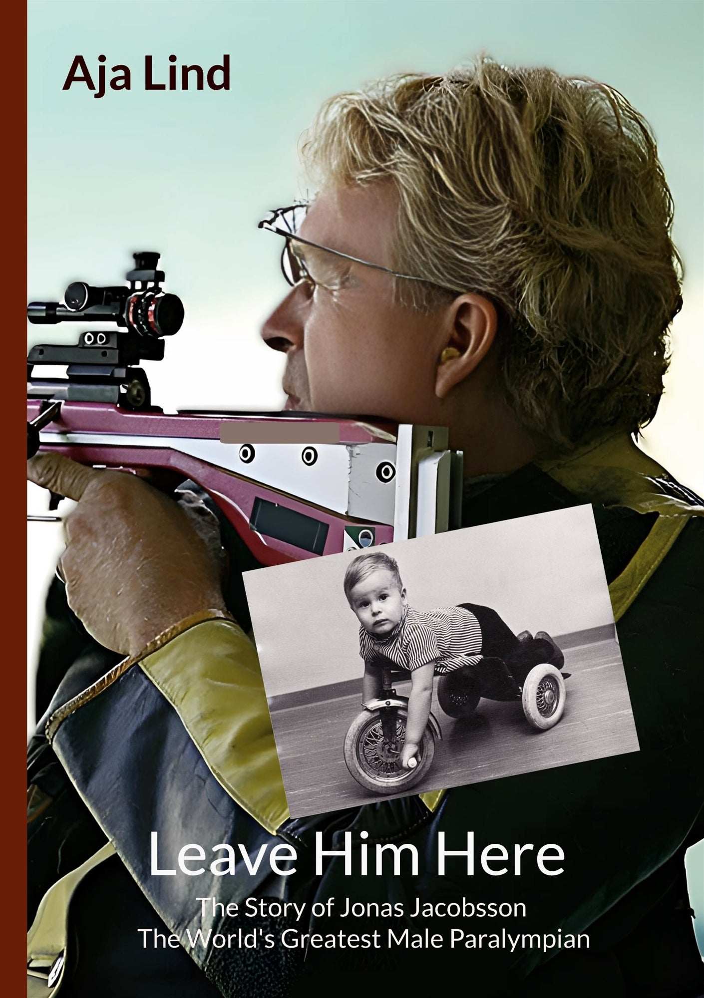Leave Him Here: The Story of Jonas Jacobsson - The World's Greatest Male Paralympian – E-bok