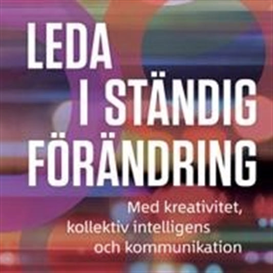 Leda i ständig förändring med kreativitet, kollektiv intelligens och kommunikation – Ljudbok