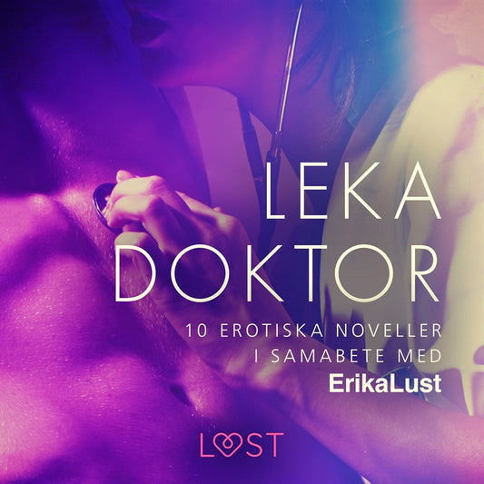 Leka doktor - 10 erotiska noveller i samarbete med Erika Lust – Ljudbok