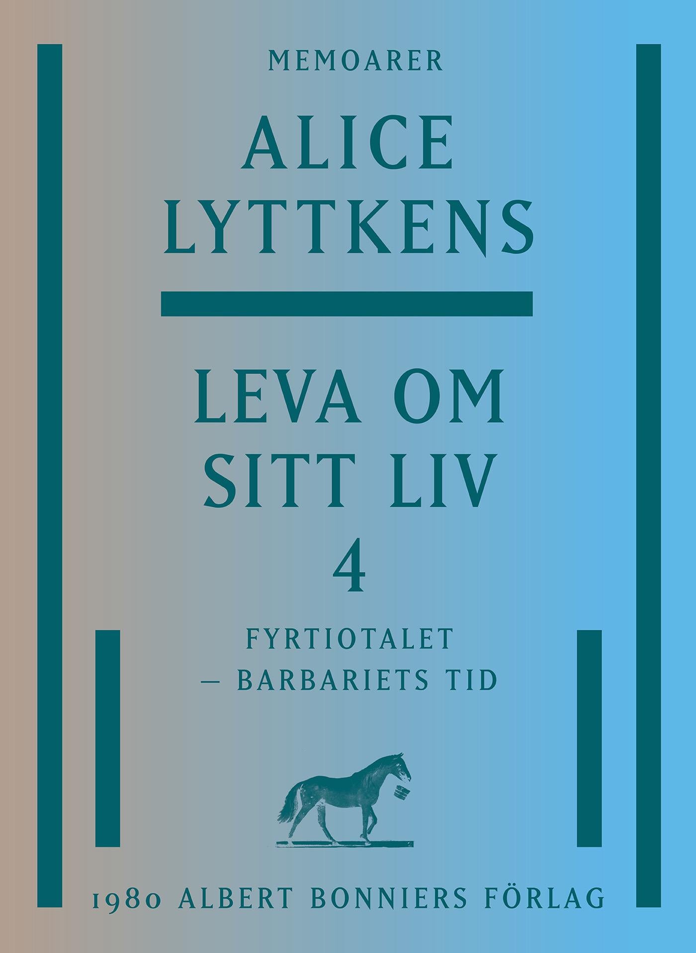Leva om sitt liv. Del 4, Fyrtiotalet - barbariets tid – E-bok
