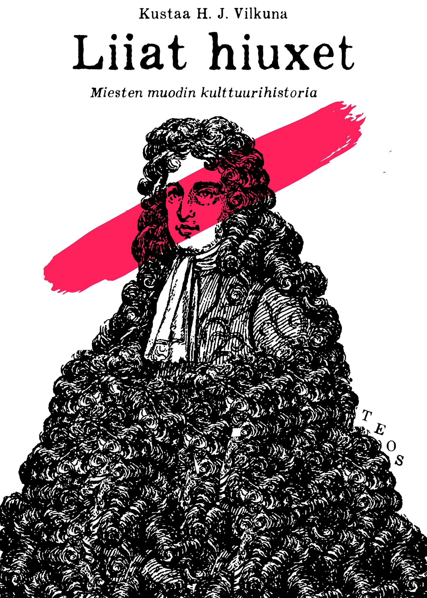 Liiat hiuxet : peruukkien kulttuurihistoria – E-bok