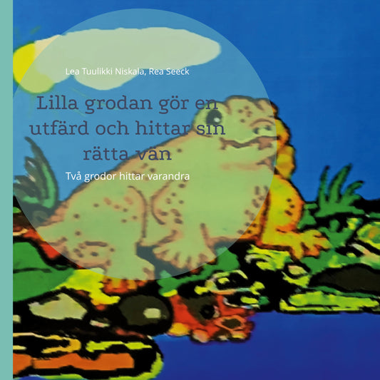 Lilla grodan gör en utfärd och hittar sin rätta vän: Två grodor hittar varandra – E-bok