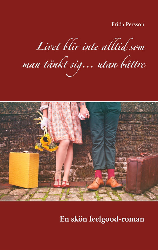 Livet blir inte alltid som man tänkt sig... utan bättre: En skön feelgood-roman – E-bok
