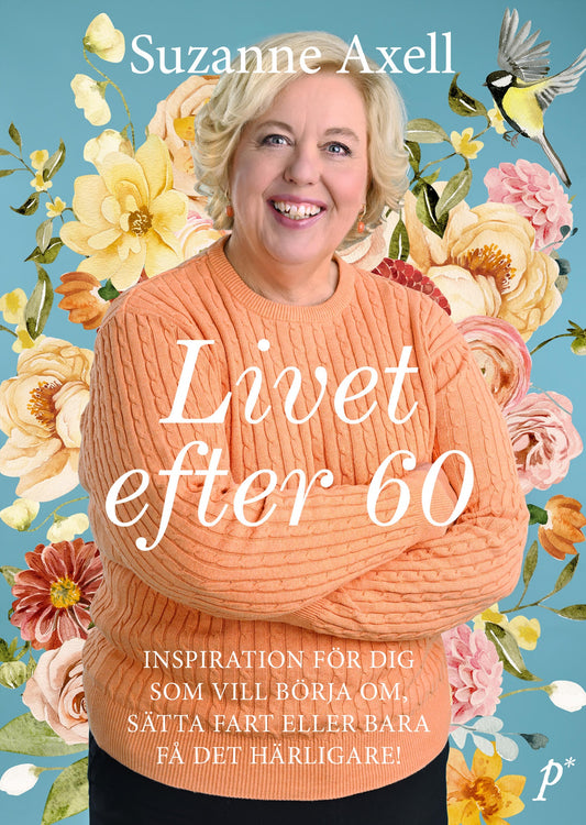 Livet efter 60 : inspiration för dig som vill börja om, sätta fart eller bara få det härligare! – E-bok