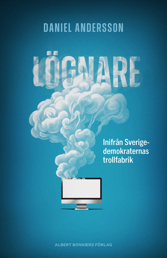 Lögnare : inifrån Sverigedemokraternas trollfabrik – E-bok