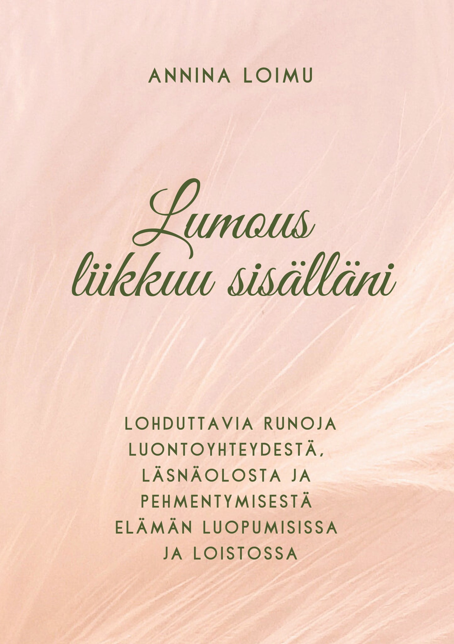 Lumous liikkuu sisälläni: Lohduttavia runoja luontoyhteydestä, läsnäolosta ja pehmentymisestä elämän luopumisissa ja loistossa – E-bok