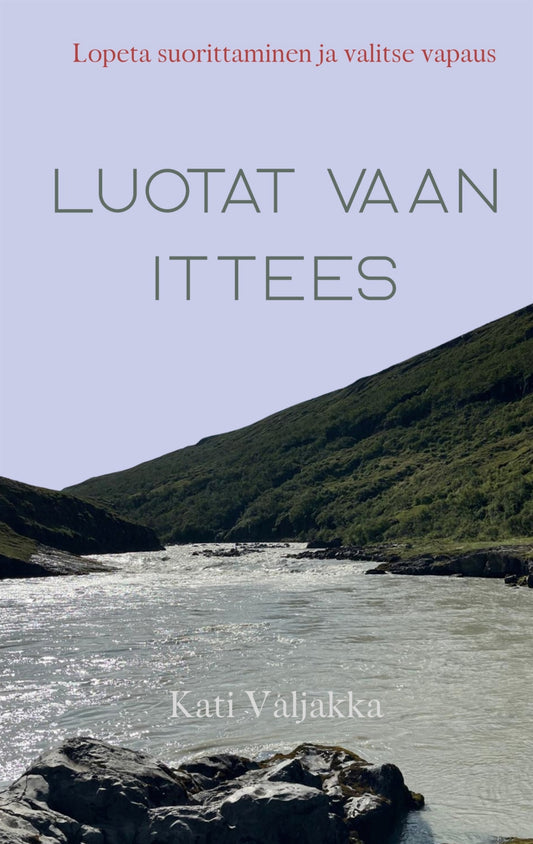 Luota vaan ittees: Lopeta suorittaminen ja valitse vapaus – E-bok