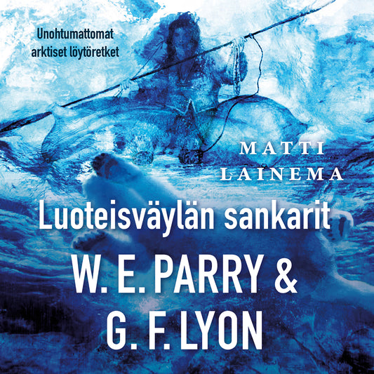 Luoteisväylän sankarit W.E.Parry & G.F. Lyon – Ljudbok