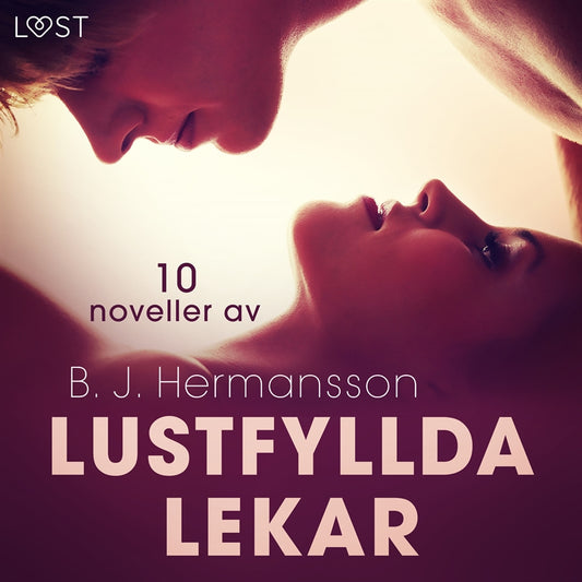 Lustfyllda lekar: 10 noveller av B. J. Hermansson - erotisk novellsamling – Ljudbok