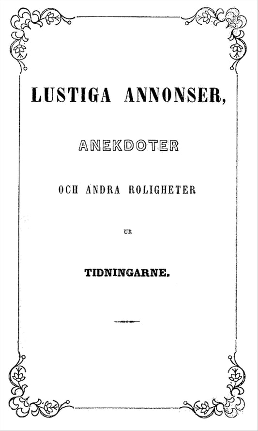 Lustiga annonser, anekdoter och andra roligheter: ur tidningarne – E-bok