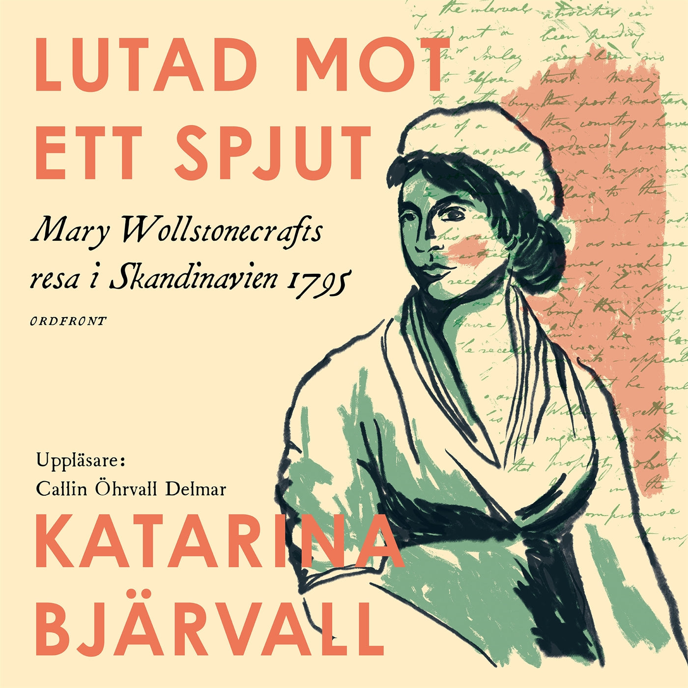 Lutad mot ett spjut: Mary Wollstonecrafts resa i Skandinavien 1795 – Ljudbok