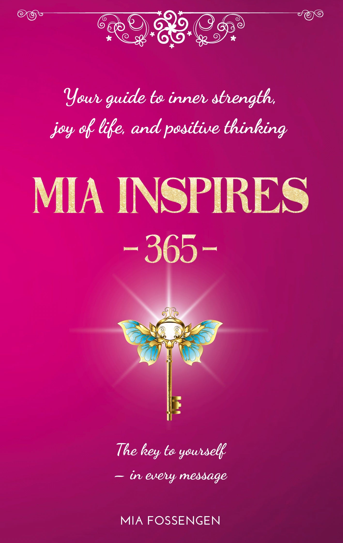 MIA Inspires - 365 -: Your guide to inner strength, joy of life, and positive thinking – E-bok