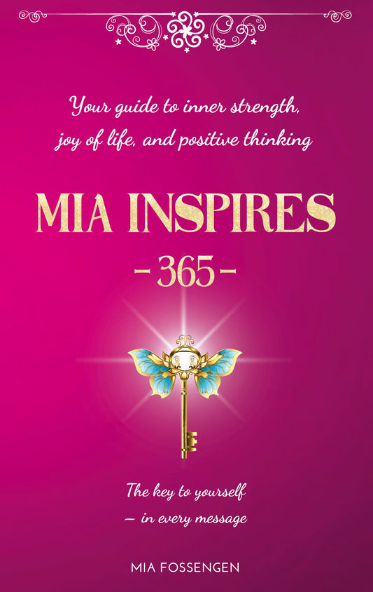 MIA Inspires - 365 -: Your guide to inner strength, joy of life, and positive thinking – E-bok