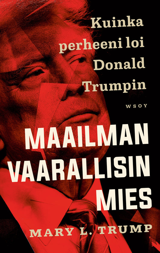 Maailman vaarallisin mies. Kuinka perheeni loi Donald Trumpin – E-bok