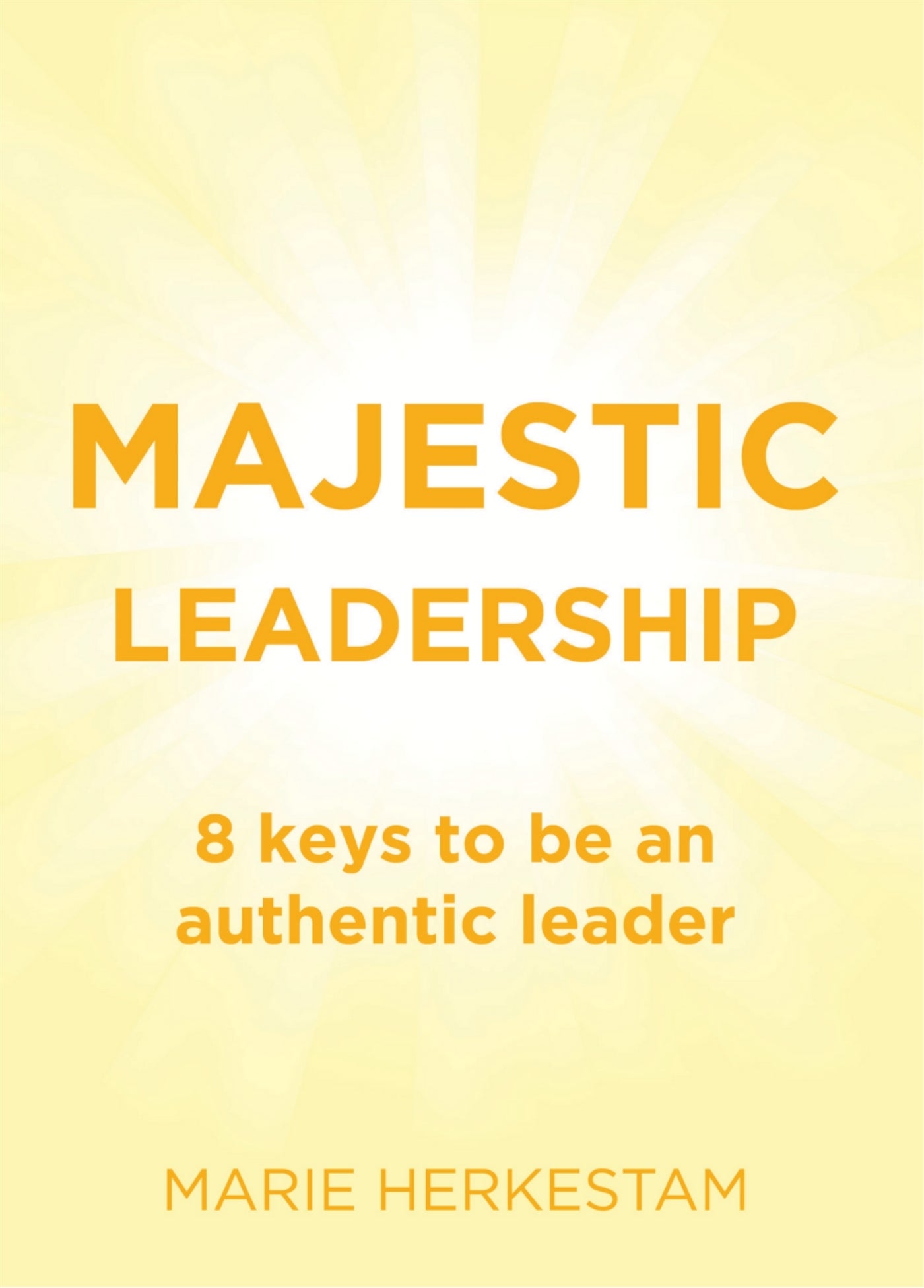 Majestic Leadership: 8 keys to be an authentic leader – E-bok